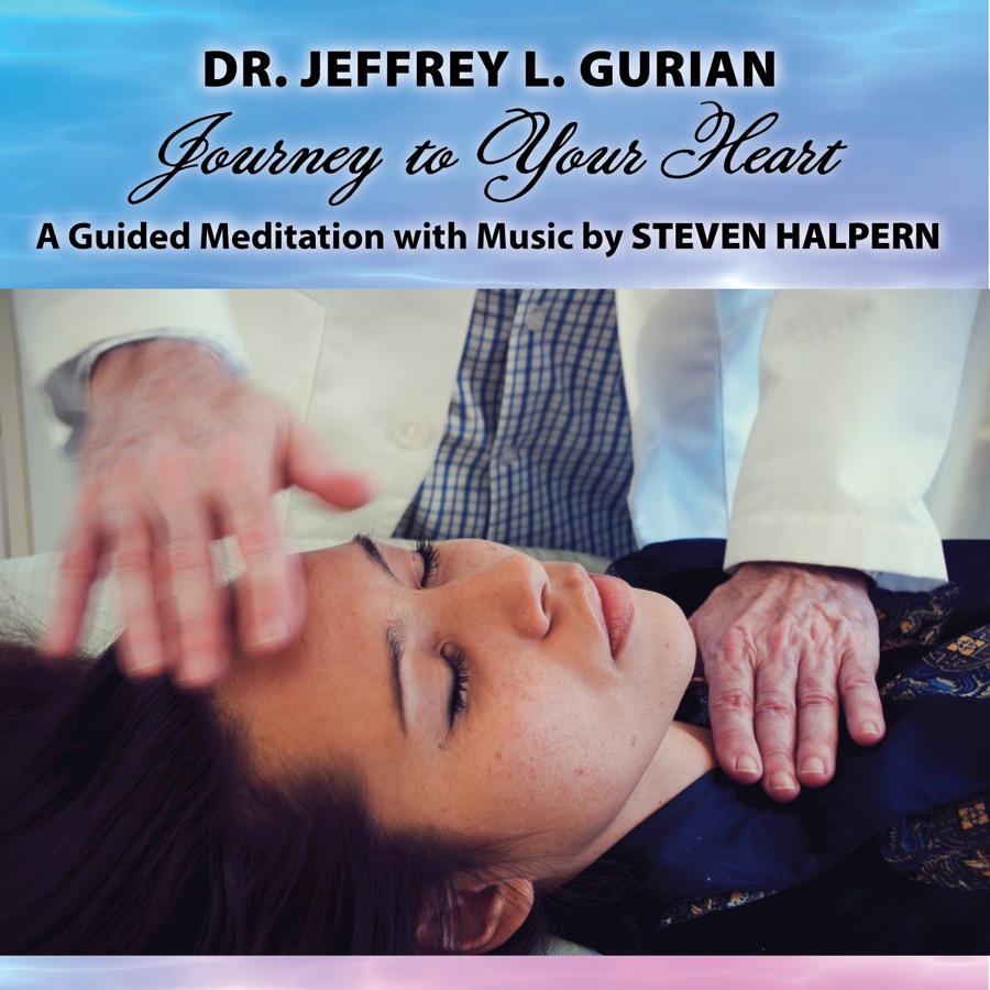 Journey to Your Heart - Guided Meditation for Healing by Dr. Jeffrey L. Gurian